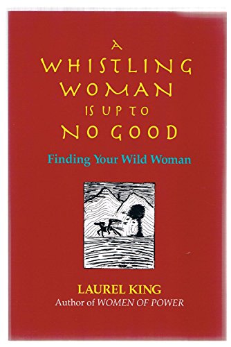 Beispielbild fr A Whistling Woman Is Up to No Good: Finding Your Wild Woman zum Verkauf von SuzyQBooks