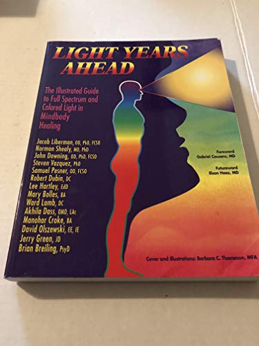 9780890877623: Light Years Ahead: The Illustrated Guide to Full Spectrum and Colored Light in Mindbody Healing: The Illustrated Guide to Full Spectrum Amd Colored Light Mind-body Healing