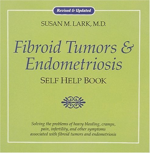 Fibroid Tumor and Endometriosis Self Help Book