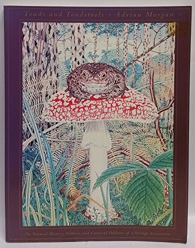 Stock image for Toads and Toadstools: The Natural History, Mythology and Cultural Oddities of This Strange Association for sale by Byrd Books