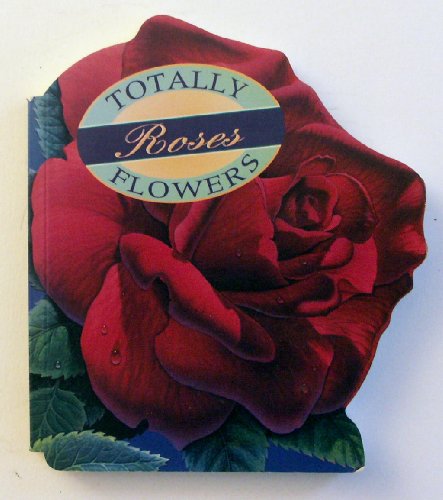 9780890877814: Totally Roses (Totally Flowers)