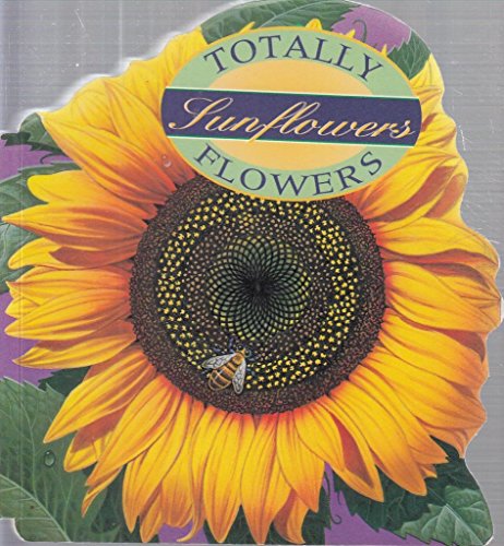 9780890877838: Totally Sunflowers (Totally Flowers)