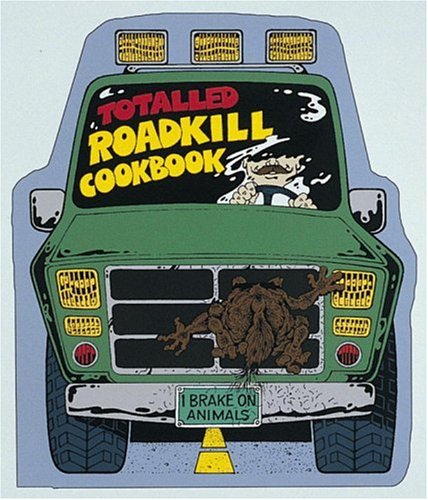 The Totalled Roadkill Cookbook: A Thoughtful Guide for Today's Families: I Brake on Animals - Peterson, Buck