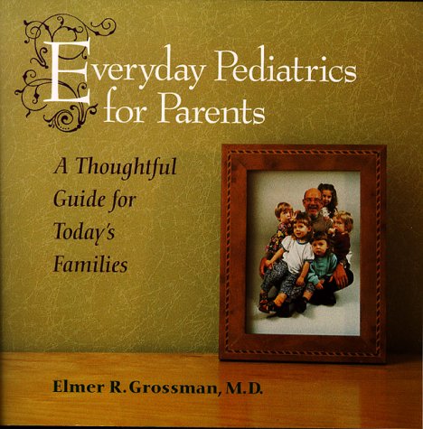 Beispielbild fr Everyday Pediatrics for Parents: A Thoughtful Guide for Today's Families zum Verkauf von Wonder Book