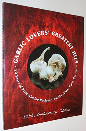 Beispielbild fr Garlic Lovers' Greatest Hits: 20 Years of Prize-Winning Recipes from the Gilroy Garlic Festival zum Verkauf von Books of the Smoky Mountains