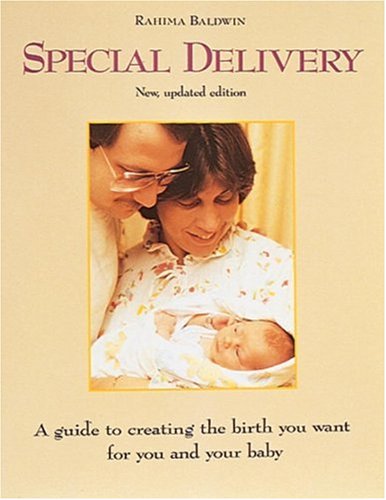 Special Delivery . a Guide to Creating the Birth You Want for you and Your Baby . New Updated Edi...
