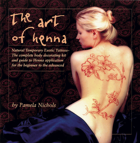 THE ART OF HENNA The Ultimate Body Art Book - Nichols, Pamela