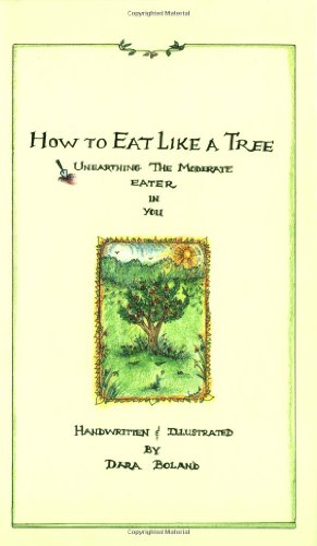 Beispielbild fr How to Eat Like a Tree: Unearthing the Moderate Eater in You zum Verkauf von Books of the Smoky Mountains