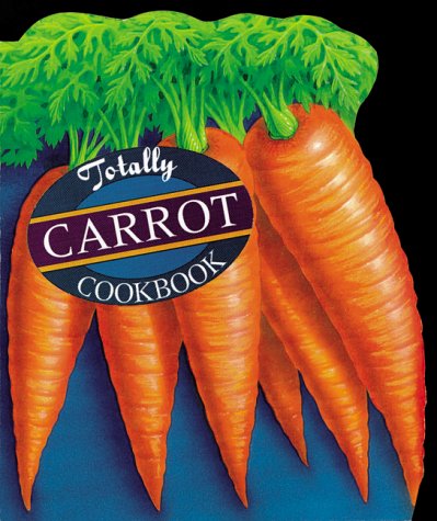 Stock image for Totally Carrot Cookbook for sale by Blue Vase Books