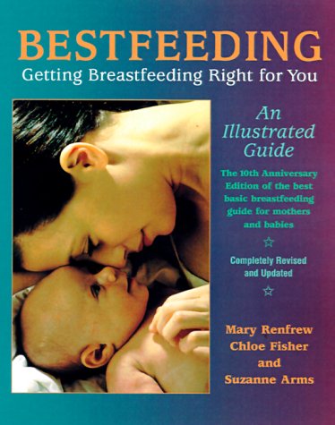 Bestfeeding: Getting Breastfeeding Right for You - Renfrew, Mary; Fisher, Chloe; Arms, Suzanne