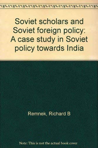 Soviet Scholars and Soviet Foreign Policy: A case study in Soviet Policy Towards India