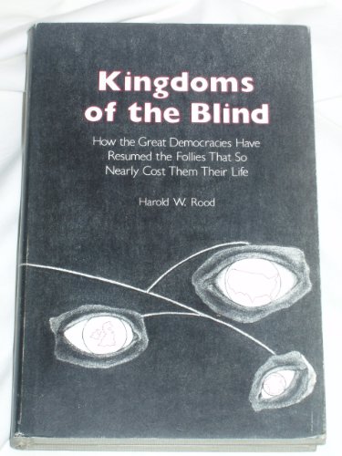 Imagen de archivo de Kingdoms of the Blind: How the Great Democracies Have Resumed the Follies That so Nearly Cost Them Their LIfe a la venta por GoldenWavesOfBooks