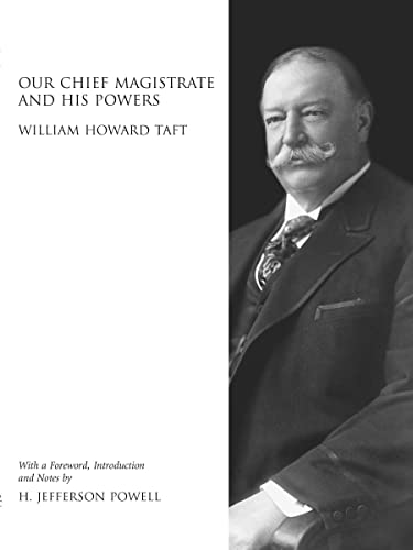 Our Chief Magistrate and His Powers: William Howard Taft with Foreword, Introduction and Notes by H. Jefferson Powell (Legal History Series) (9780890891469) by Taft, William Howard; Powell, H. Jefferson