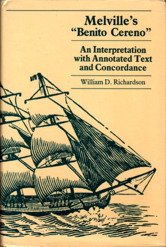 Melville's Benito Cereno: An Interpretation With Annotated Text and Concordance (9780890892749) by Richardson, William D.
