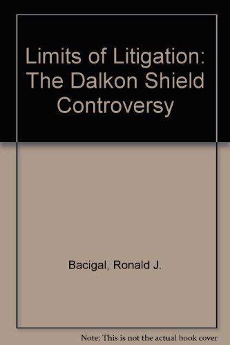 The Limits of Litigation: The Dalkon Shield Controversy (9780890893913) by Bacigal, Ronald J.