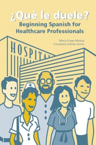 Que le Duele? Beginning Spanish for Healthcare Professionals (9780890893951) by Constanza Gomez-Joines; Maria J. Fraser-Molina