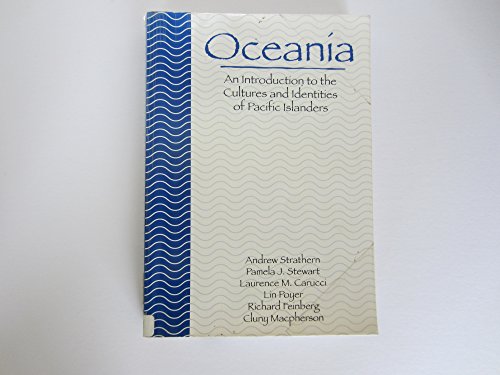 Oceania: An Introduction to the Cultures and Identities of Pacific Islanders (9780890894446) by Andrew J. Strathern; Pamela J. Stewart; Laurence M. Carucci; Lin Poyer; Richard Feinberg; Cluny Macpherson