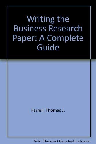 Writing the Business Research Paper: A Complete Guide (9780890894453) by Farrell, Thomas J.; Donabedian, Charlotte