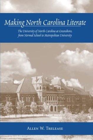 Imagen de archivo de Making North Carolina Literate: The University of North Carolina at Greensboro, from Normal School to Metropolitan University a la venta por Sleuth Books, FABA