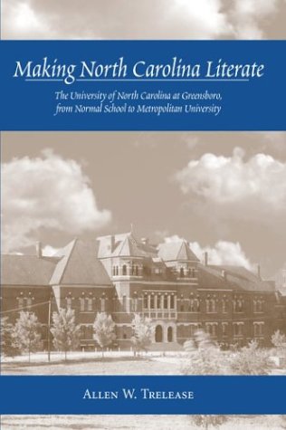 Stock image for Making North Carolina Literate: The University of North Carolina at Greensboro, from Normal School to Metropolitan University for sale by ThriftBooks-Atlanta