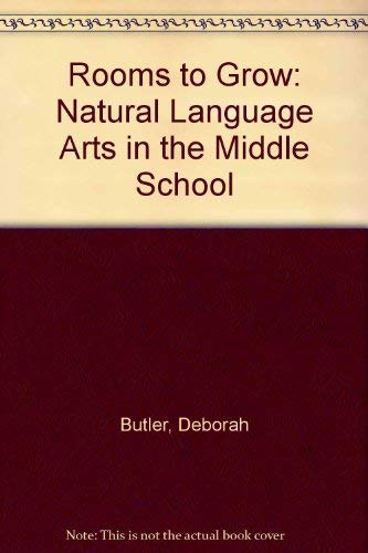 Rooms to Grow: Natural Language Arts in the Middle School (9780890895771) by Deborah Butler