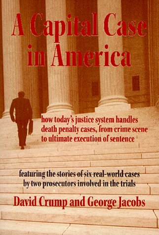 Imagen de archivo de A Capital Case in America: How Today's Justice System Handles Death Penalty Cases, From Crime Scene to Ultimate Execution of Sentence a la venta por Books of the Smoky Mountains