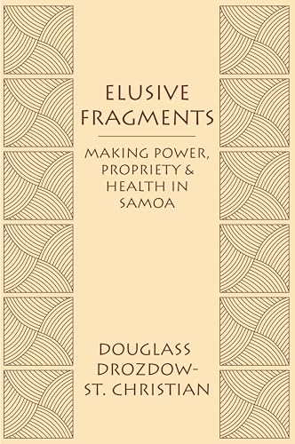Beispielbild fr Elusive Fragments : Making Power, Propriety, and Health in Samoa zum Verkauf von Better World Books
