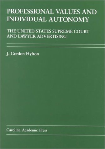 Professional Values and Individual Autonomy: The United States Supreme Court and Lawyer Advertising (9780890897867) by Hylton, J. Gordon
