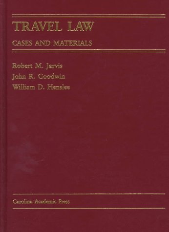 Travel Law: Cases and Materials (Carolina Academic Press Law Casebook Series) (9780890898024) by Jarvis, Robert M.; Goodwin, John R.; Henslee, William D.