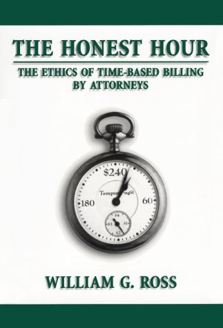 9780890899021: The Honest Hour: The Ethics of Time-Based Billing by Attorneys / William G. Ross.