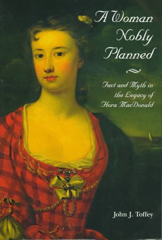 Stock image for A Woman Nobly Planned: Fact and Myth in the Legacy of Flora Macdonald for sale by Books of the Smoky Mountains