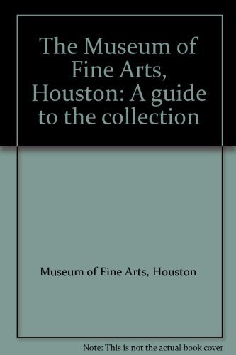 Stock image for The Museum of Fine Arts, Houston: A guide to the collection" for sale by Hawking Books