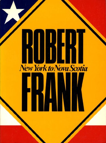 Robert Frank. New York to Nova Scotia. 1986. Paper.
