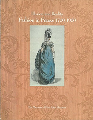 9780890900390: Illusion and reality: Fashion in France, 1700-1900 : the Museum of Fine Arts, Houston, September 10, 1986-January 11, 1987