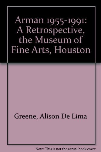 Stock image for Arman 1955-1991: A Retrospective, the Museum of Fine Arts, Houston for sale by Irish Booksellers