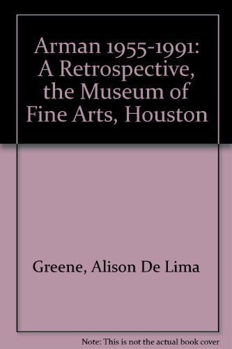 9780890900529: Arman 1955-1991: A Retrospective, the Museum of Fine Arts, Houston
