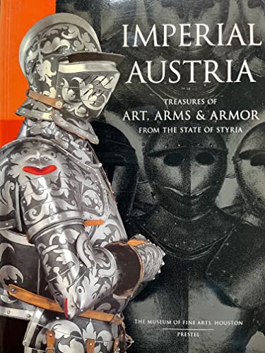 Stock image for Imperial Austria: Treasures of Art, Arms & Armor from the State of Styria for sale by HPB-Red