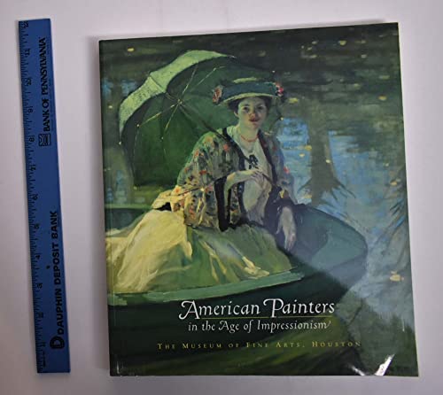 American Painters in the Age of Impressionism (9780890900642) by Neff, Emily Ballew; Shackelford, George T. M.; Museum Of Fine Arts, Houston