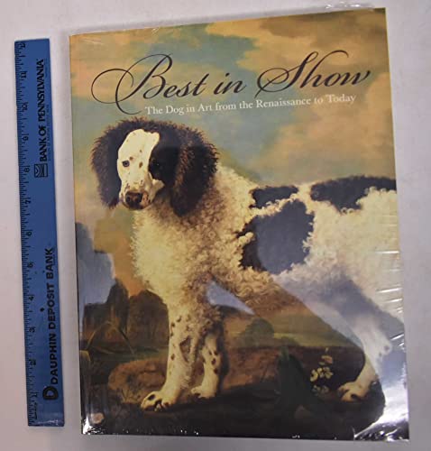 Beispielbild fr Best in Show: The Dog in Art from the Renaissance to Today zum Verkauf von HPB-Red