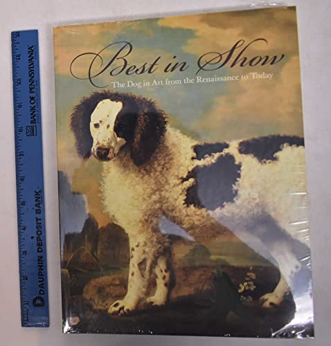 Best in Show: The Dog in Art from the Renaissance to Today (9780890901434) by Bowron, Edgar Peters; Rebbert, Carolyn Rose; Rosenblum, Robert; Secord, William