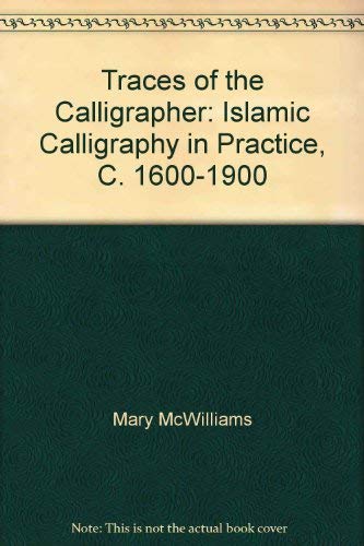 9780890901533: Traces of the Calligrapher: Islamic Calligraphy in Practice, C. 1600-1900