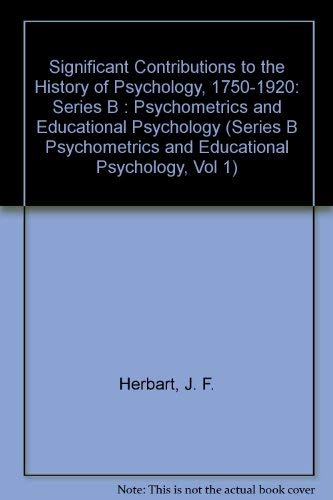 Stock image for Significant Contributions to the History of Psychology, 1750-1920: Series B : Psychometrics and Educational Psychology (Series B Psychometrics and Educational Psychology, Vol 1) for sale by Midtown Scholar Bookstore