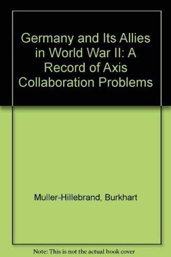 Stock image for Germany and Its Allies in World War II: A Record of Axis Collaboration Problems for sale by Mark Henderson