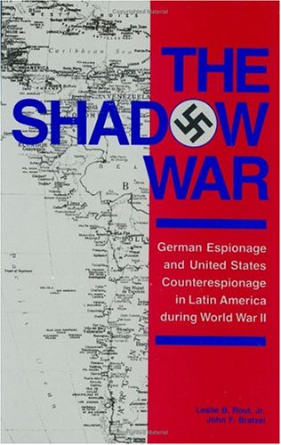 9780890932377: The Shadow War: German Espionage and United States Counterespionage in Latin America during World War II