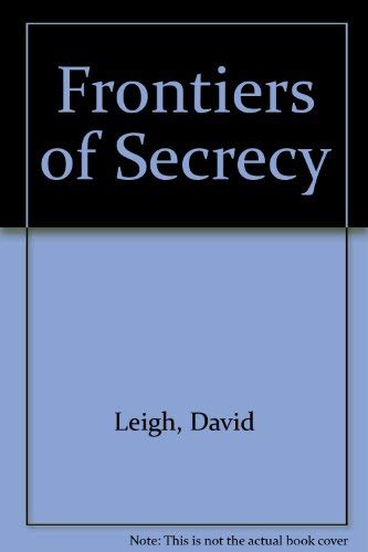 Beispielbild fr The Frontiers Of Secrecy Closed Government In Britain zum Verkauf von Willis Monie-Books, ABAA