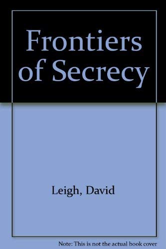 Stock image for The Frontiers Of Secrecy Closed Government In Britain for sale by Willis Monie-Books, ABAA