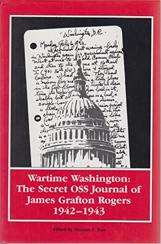 Stock image for Wartime Washington: The Secret OSS Journal of James Grafton Rogers, 1942-1943 (Foreign intelligence book series) for sale by Black Sheep Books