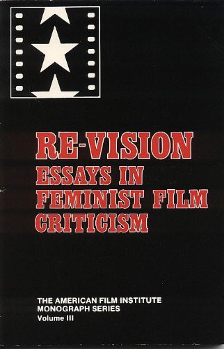 AMERICAN FILM INSTITUTE MONOGRAPH SERIES, VOLUME III: Re-Vision: Essays in Feminist Film Criticism