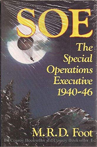 SOE: An Outline History of the Special Operations Executive, 1940-46 (Foreign Intelligence Book S...