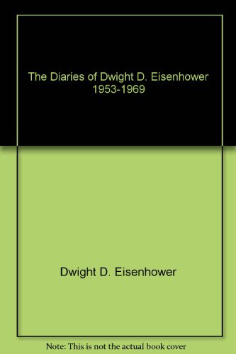 The diaries of Dwight D. Eisenhower, 1953-1969 (Research collections in American politics) (9780890938898) by Eisenhower, Dwight D